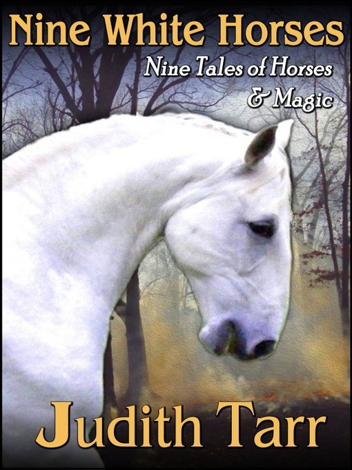 Title details for Nine White Horses by Judith Tarr - Available